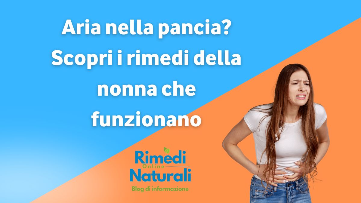 Aria nella pancia rimedi della nonna